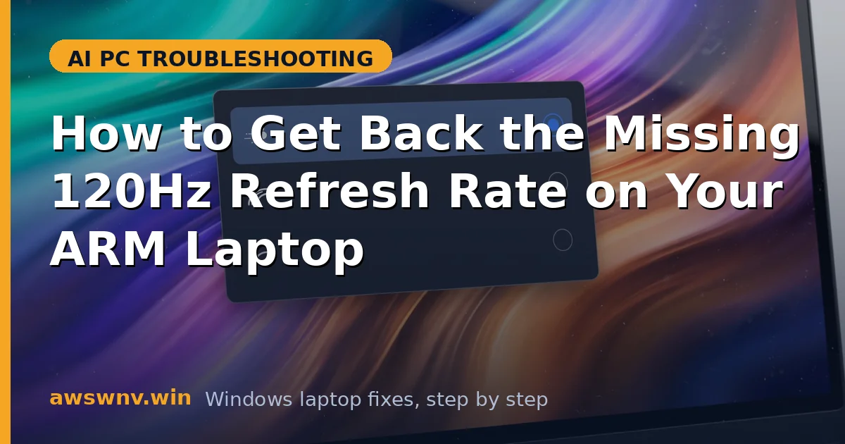 How to Get Back the Missing 120Hz Refresh Rate on Your ARM Laptop