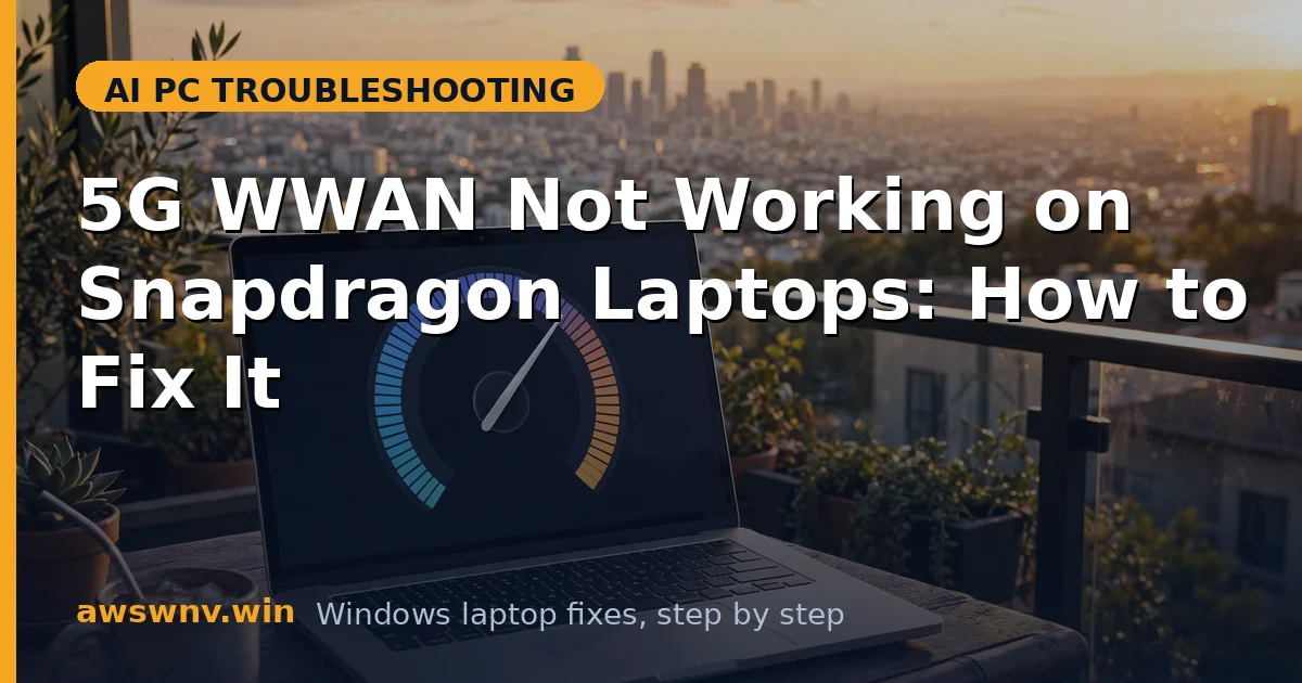 5G WWAN Not Working on Snapdragon Laptops: How to Fix It