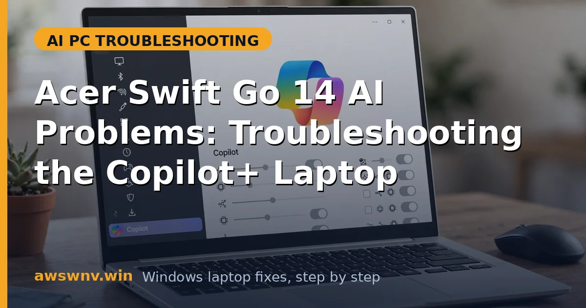 Acer Swift Go 14 AI Problems: Troubleshooting the Copilot+ Laptop