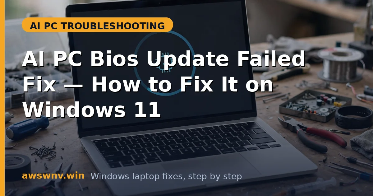 AI PC Bios Update Failed Fix — How to Fix It on Windows 11