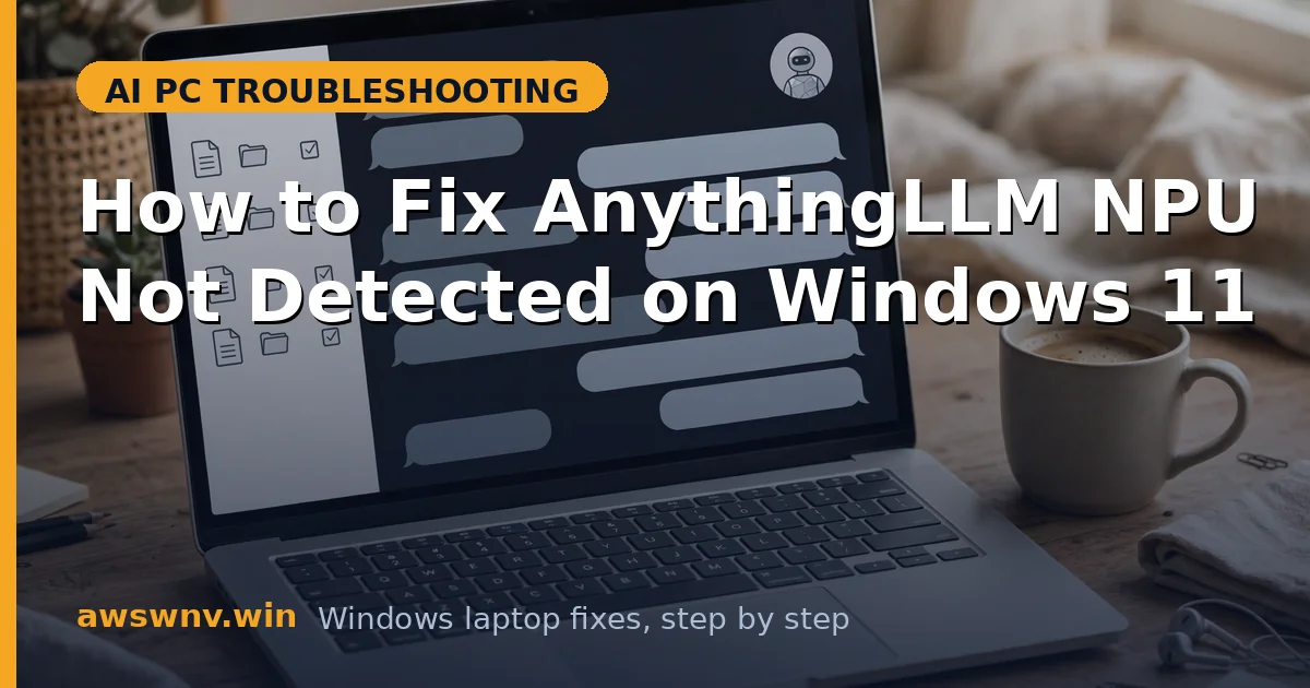 How to Fix AnythingLLM NPU Not Detected on Windows 11
