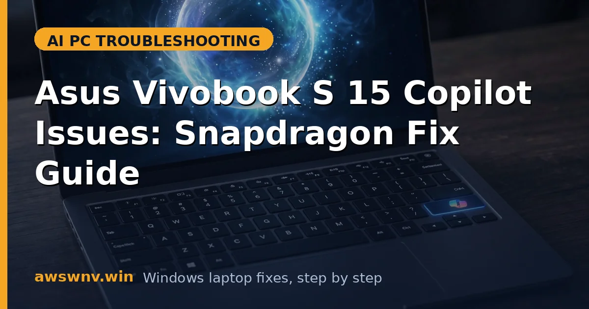 Asus Vivobook S 15 Copilot Issues: Snapdragon Fix Guide