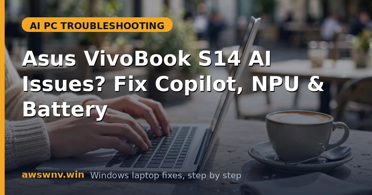 Asus VivoBook S14 AI Issues? Fix Copilot, NPU & Battery
