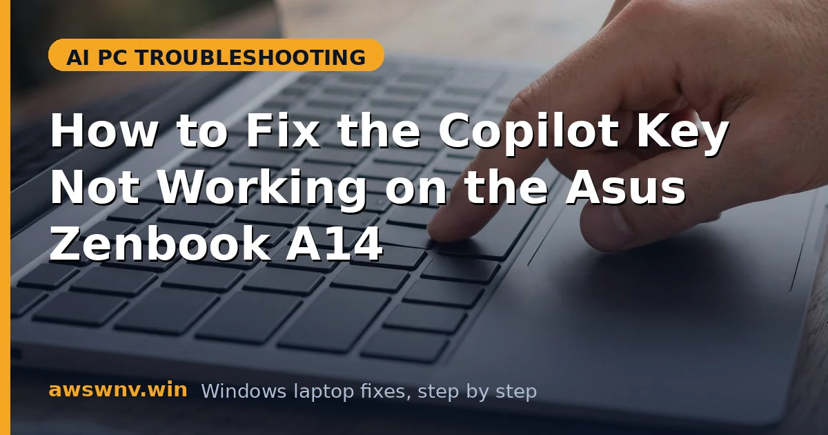 How to Fix the Copilot Key Not Working on the Asus Zenbook A14
