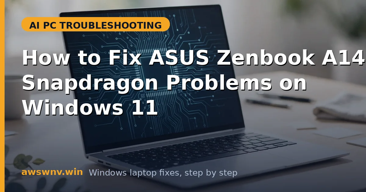 How to Fix ASUS Zenbook A14 Snapdragon Problems on Windows 11