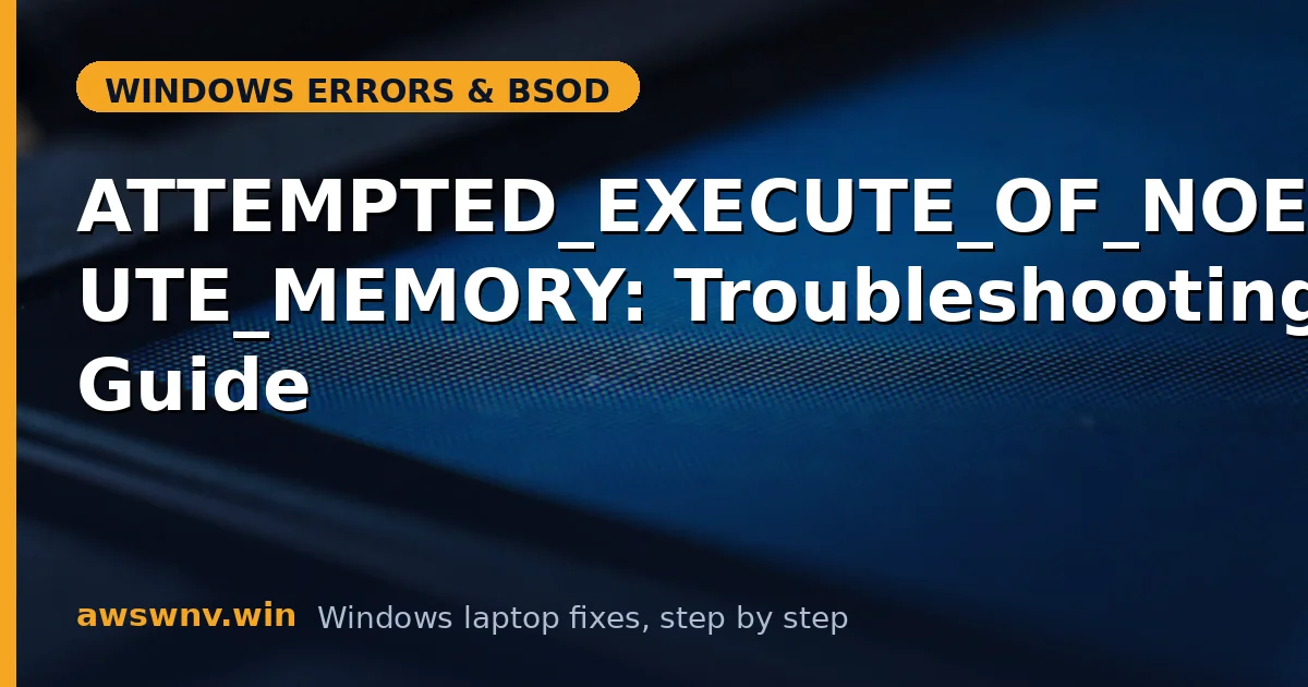 ATTEMPTED_EXECUTE_OF_NOEXECUTE_MEMORY: Troubleshooting Guide