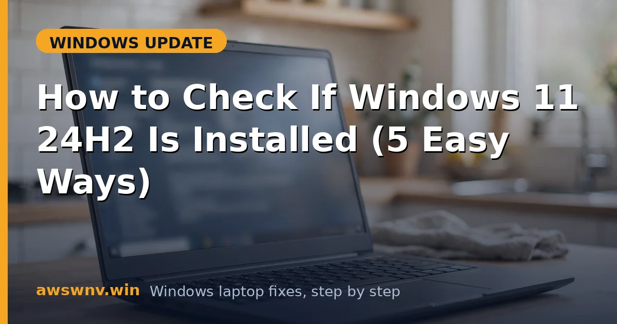 How to Check If Windows 11 24H2 Is Installed (5 Easy Ways)