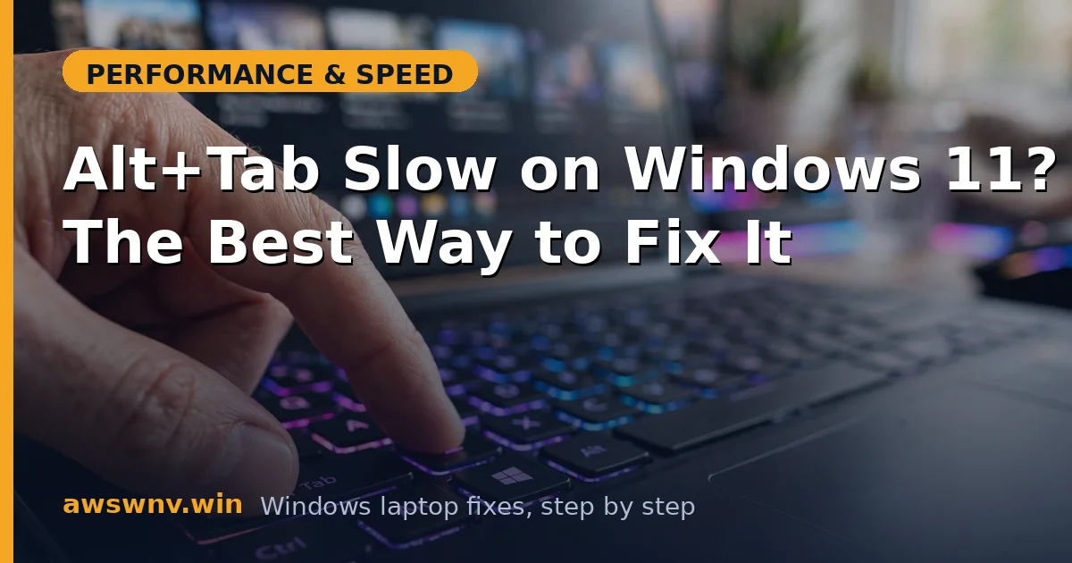 Alt+Tab Slow on Windows 11? The Best Way to Fix It