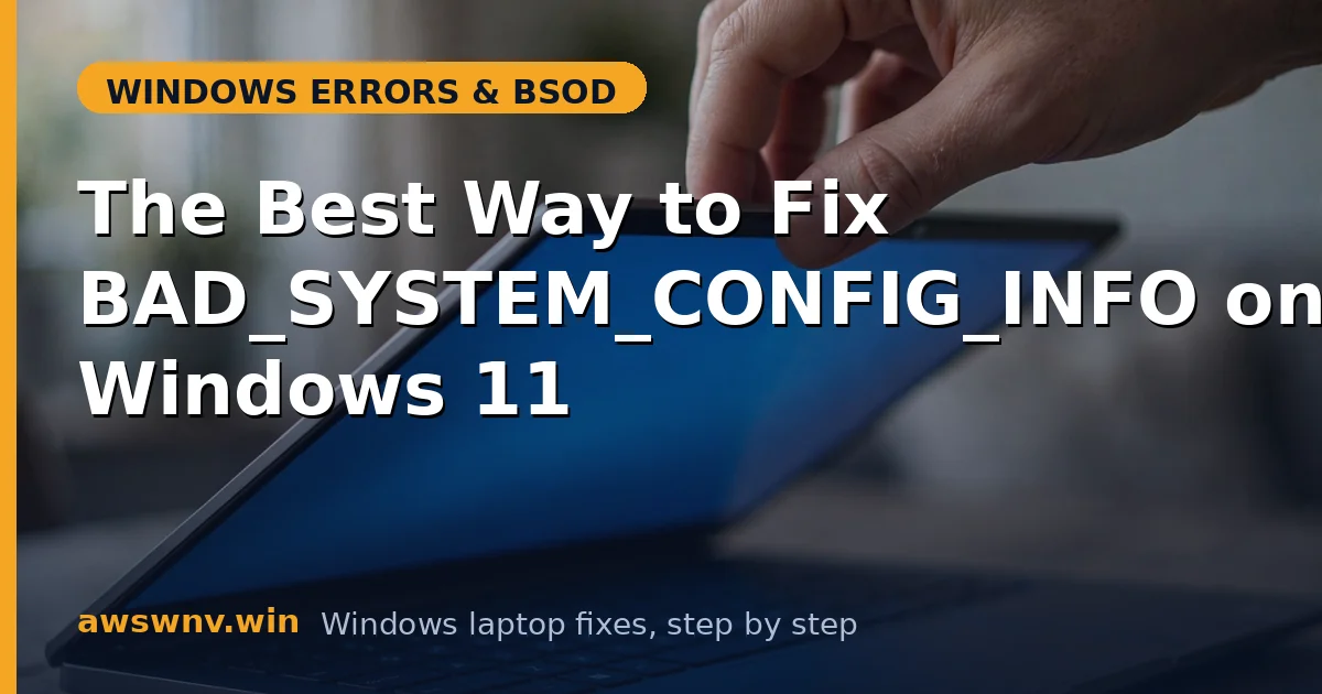 The Best Way to Fix BAD_SYSTEM_CONFIG_INFO on Windows 11