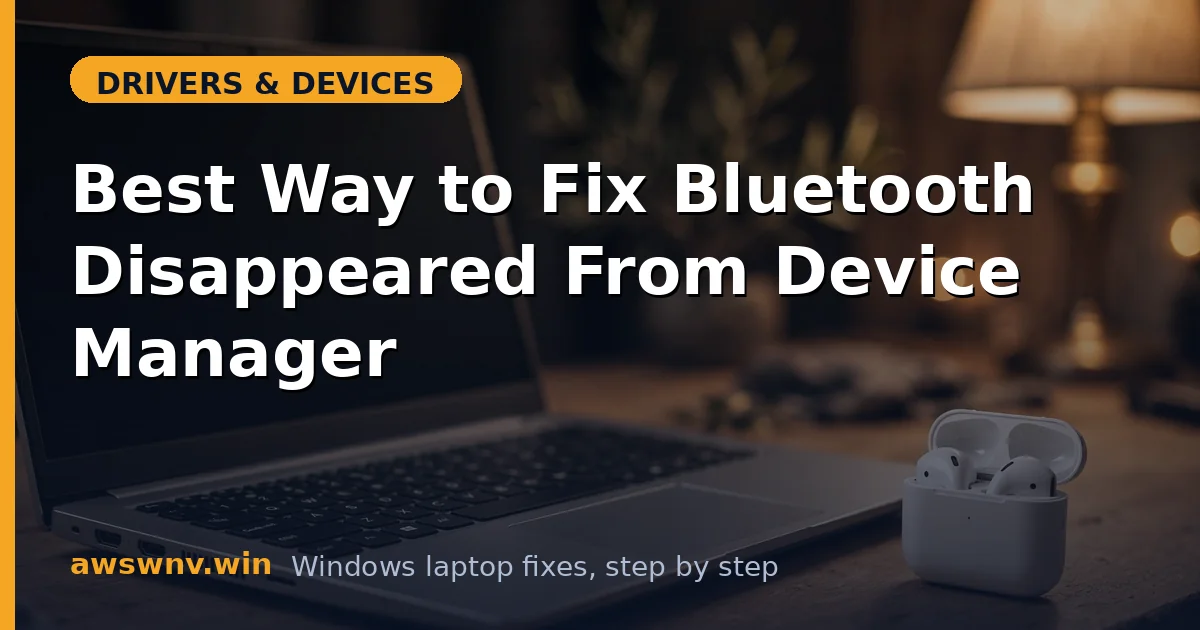 Best Way to Fix Bluetooth Disappeared From Device Manager