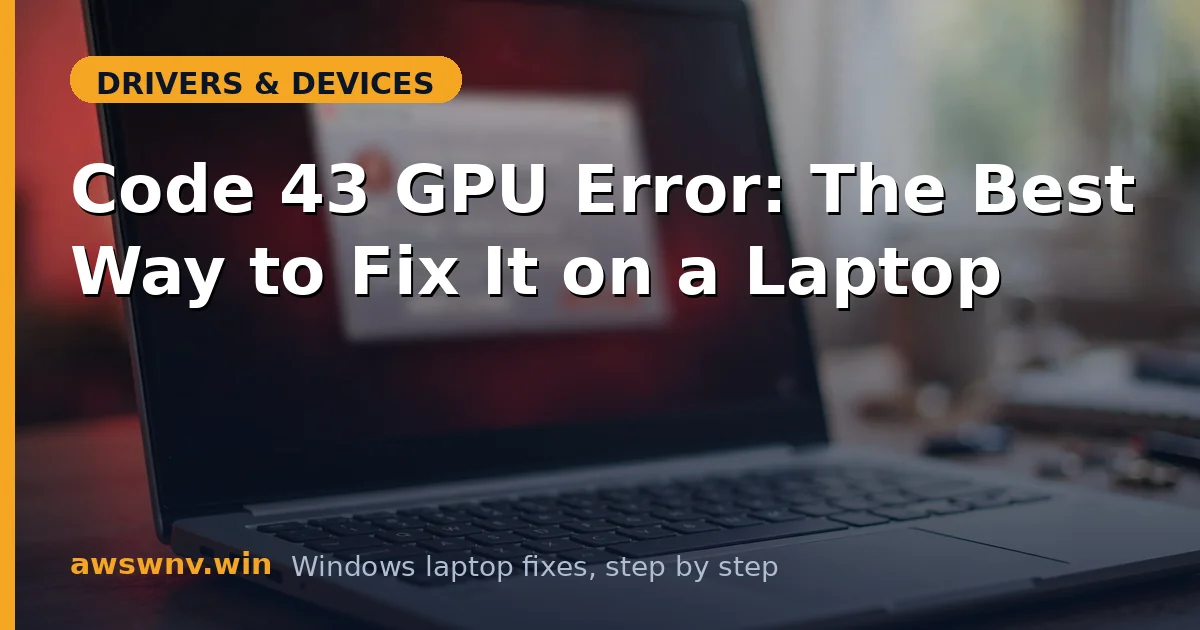 Code 43 GPU Error: The Best Way to Fix It on a Laptop