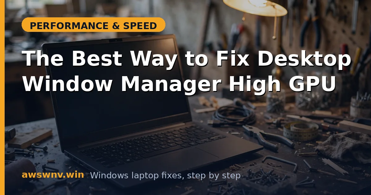 The Best Way to Fix Desktop Window Manager High GPU