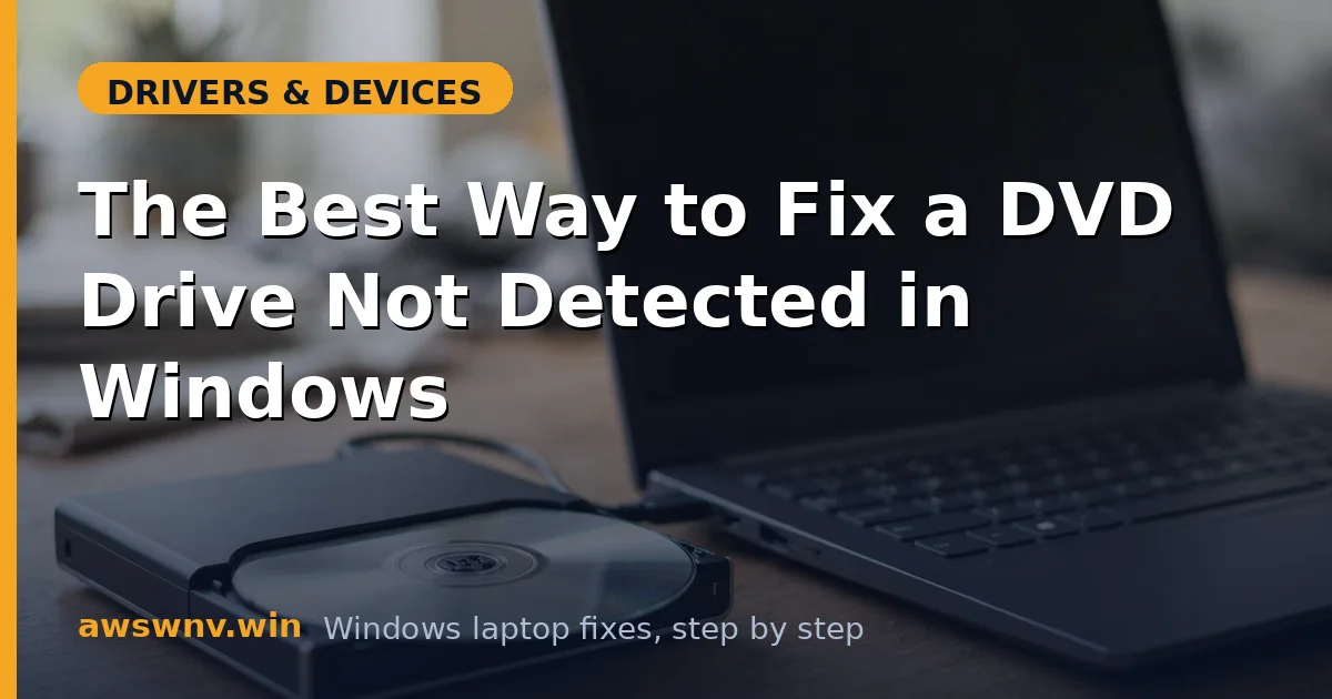 The Best Way to Fix a DVD Drive Not Detected in Windows