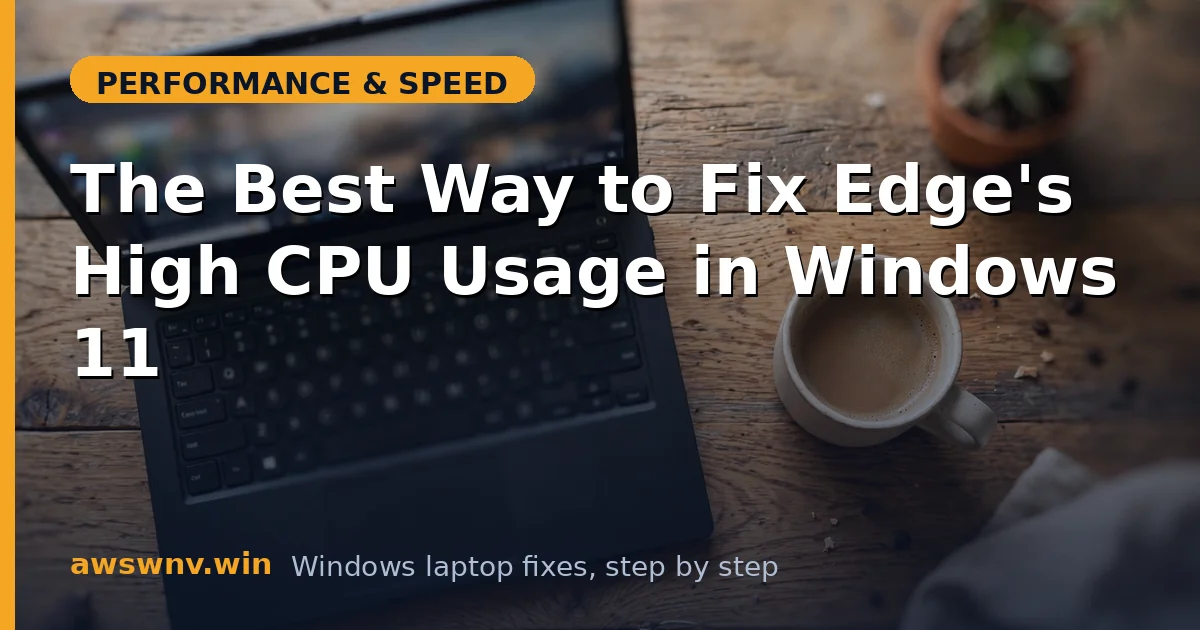 The Best Way to Fix Edge's High CPU Usage in Windows 11