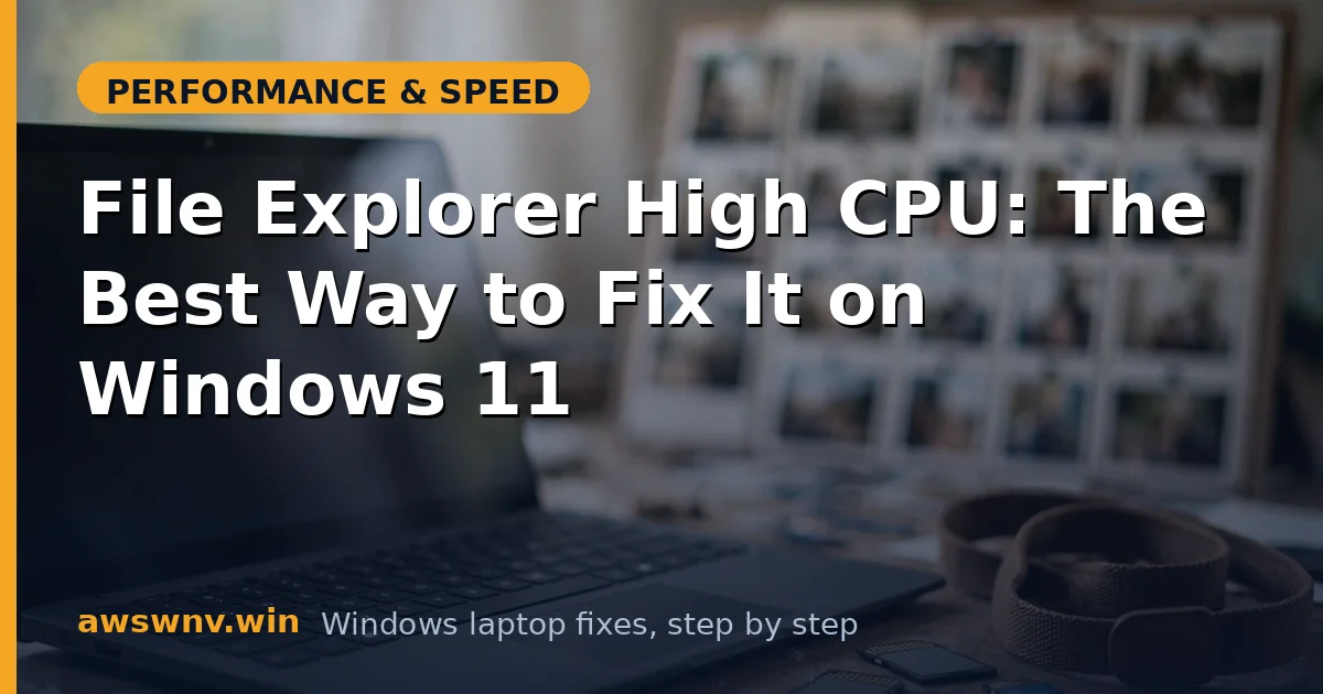 File Explorer High CPU: The Best Way to Fix It on Windows 11