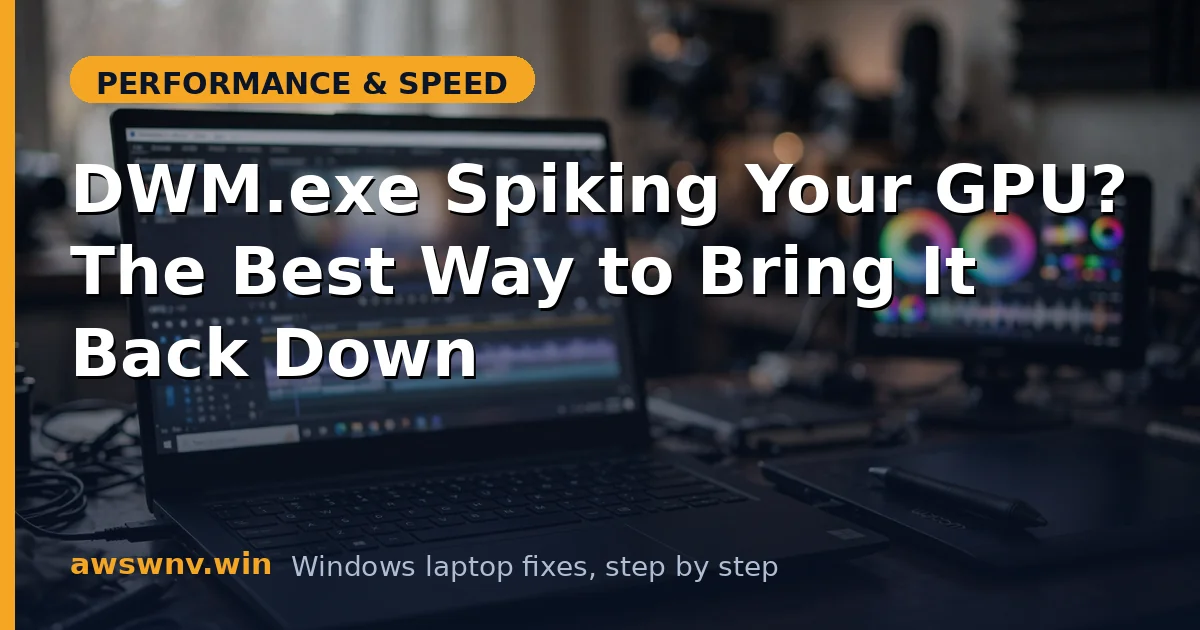 DWM.exe Spiking Your GPU? The Best Way to Bring It Back Down