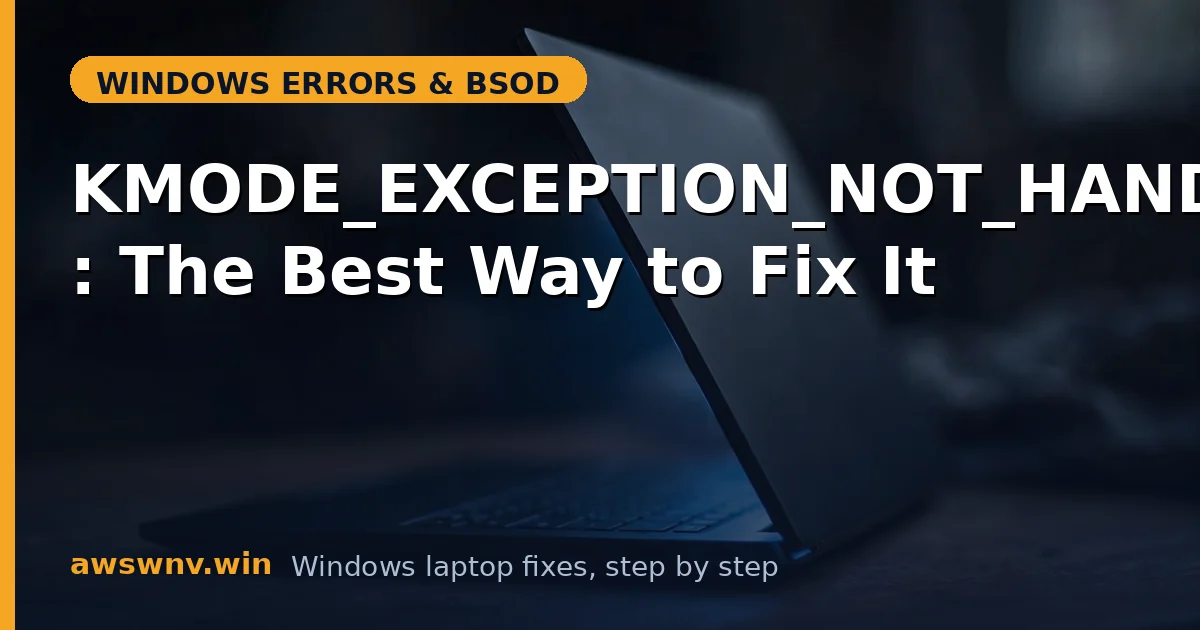 KMODE_EXCEPTION_NOT_HANDLED: The Best Way to Fix It