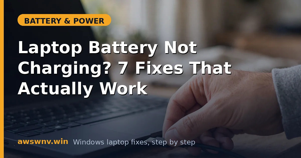 Laptop Battery Not Charging? 7 Fixes That Actually Work