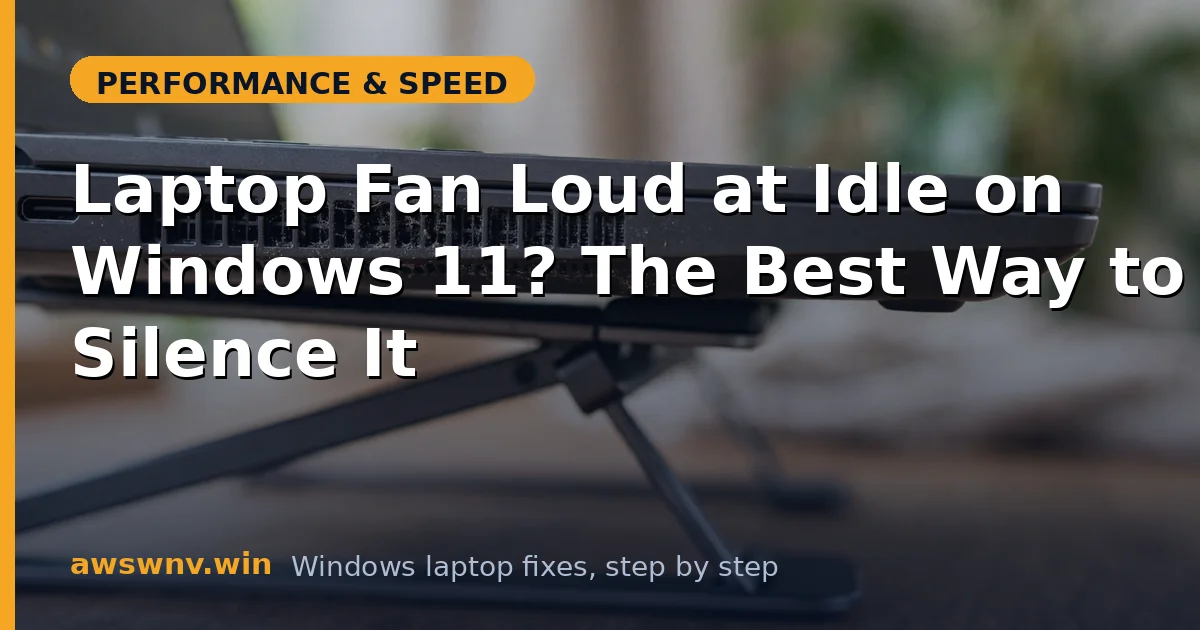 Laptop Fan Loud at Idle on Windows 11? The Best Way to Silence It