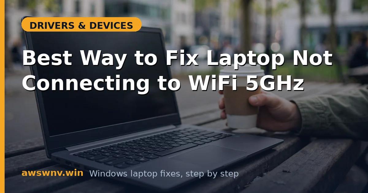 Best Way to Fix Laptop Not Connecting to WiFi 5GHz