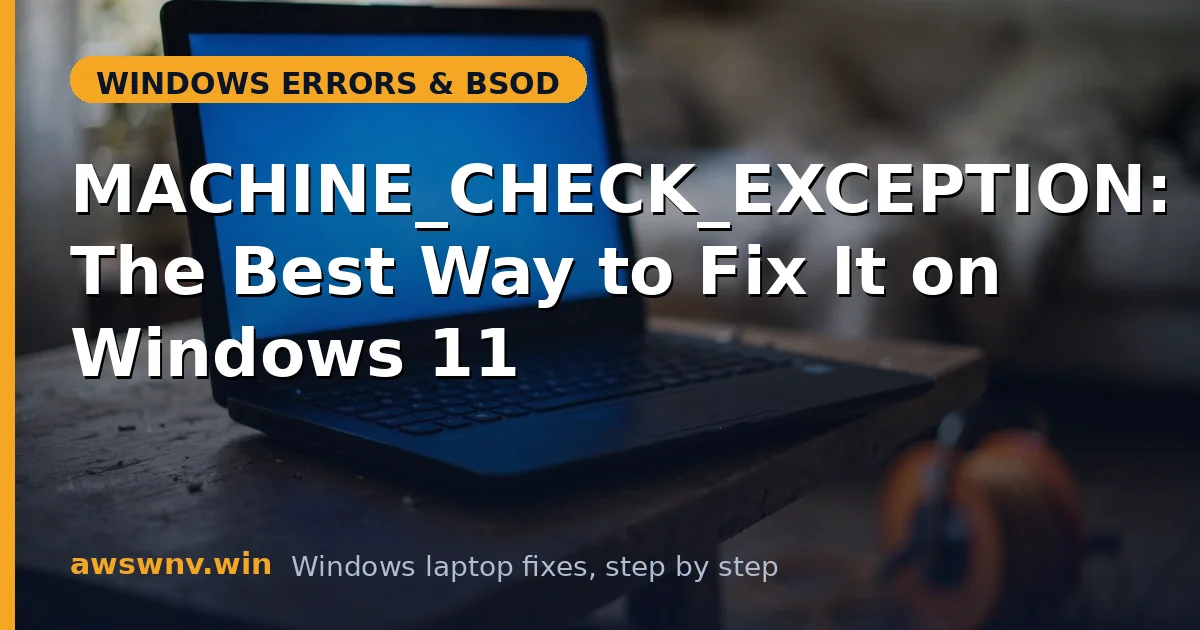 MACHINE_CHECK_EXCEPTION: The Best Way to Fix It on Windows 11