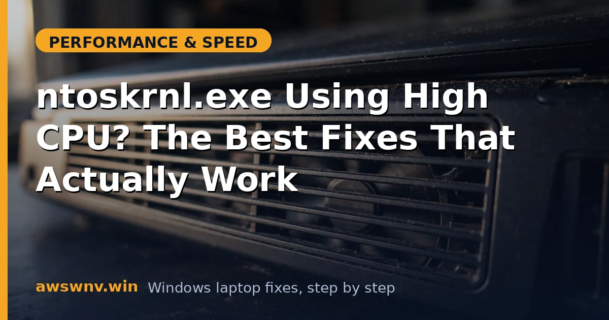 ntoskrnl.exe Using High CPU? The Best Fixes That Actually Work