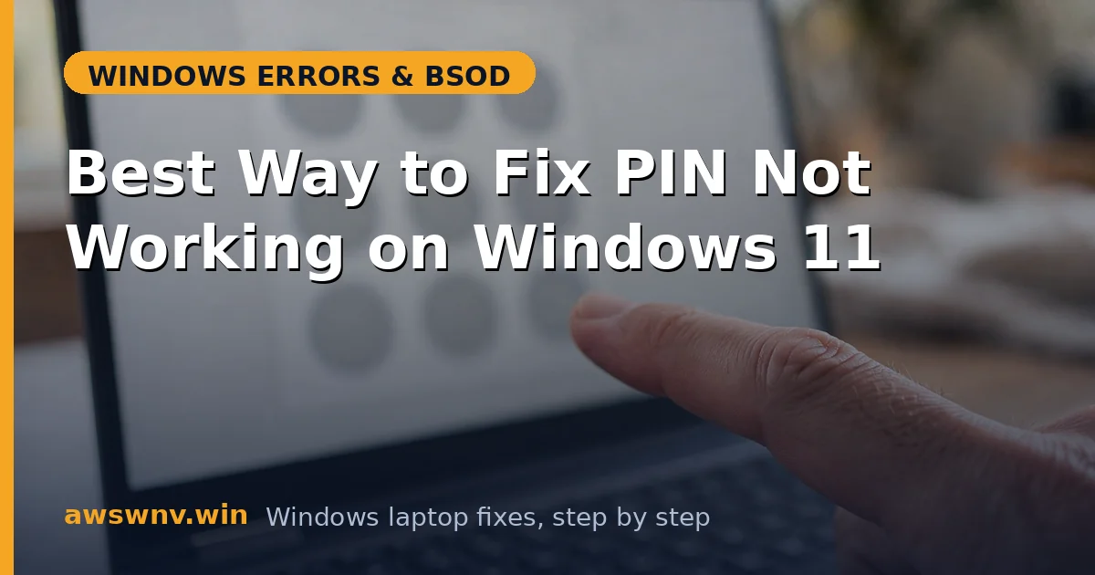 Best Way to Fix PIN Not Working on Windows 11