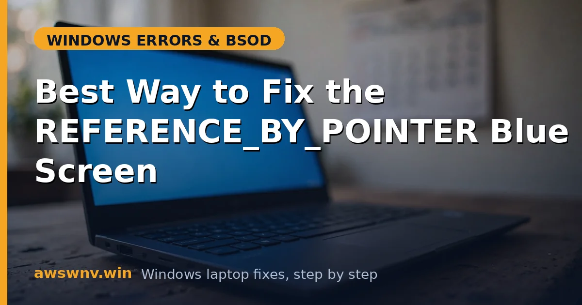 Best Way to Fix the REFERENCE_BY_POINTER Blue Screen