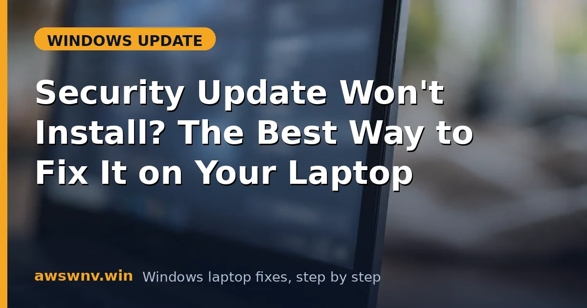 Security Update Won't Install? The Best Way to Fix It on Your Laptop