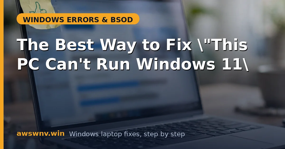 The Best Way to Fix "This PC Can't Run Windows 11"