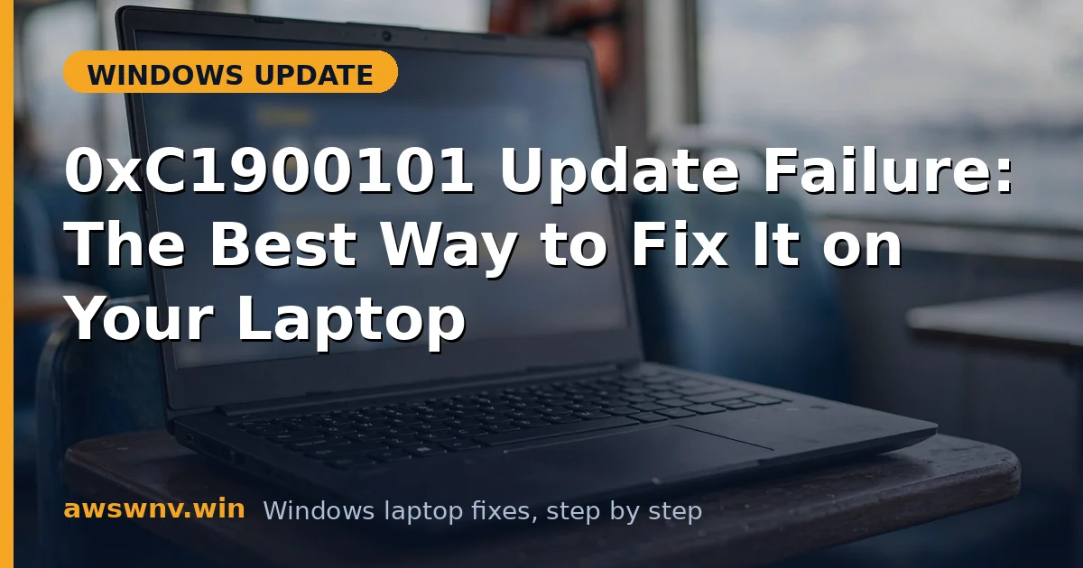 0xC1900101 Update Failure: The Best Way to Fix It on Your Laptop