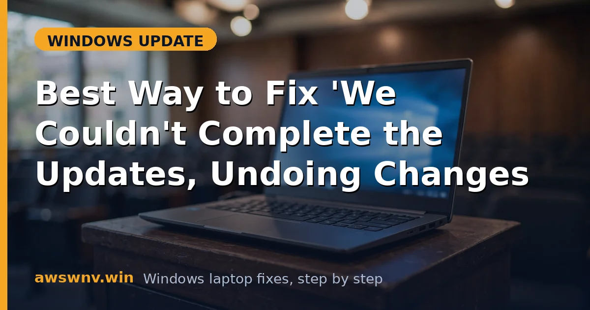 Best Way to Fix 'We Couldn't Complete the Updates, Undoing Changes'