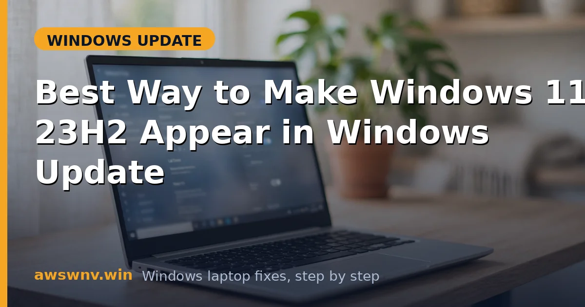 Best Way to Make Windows 11 23H2 Appear in Windows Update