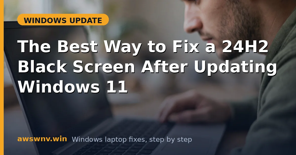 The Best Way to Fix a 24H2 Black Screen After Updating Windows 11