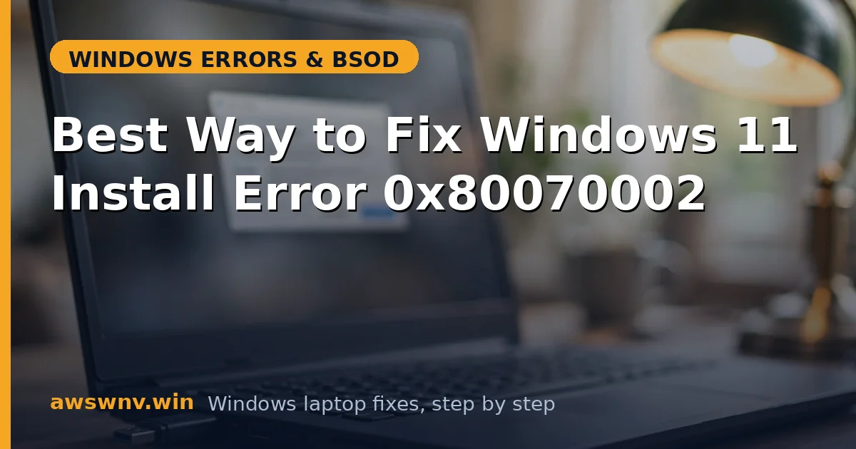 Best Way to Fix Windows 11 Install Error 0x80070002