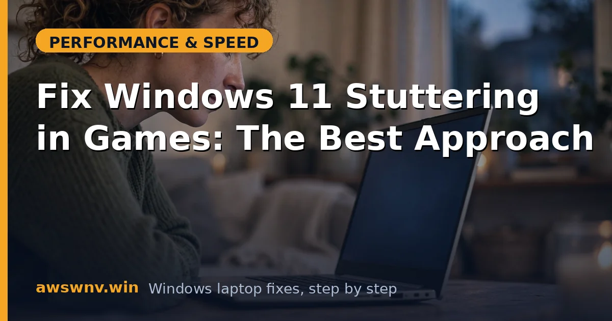 Fix Windows 11 Stuttering in Games: The Best Approach