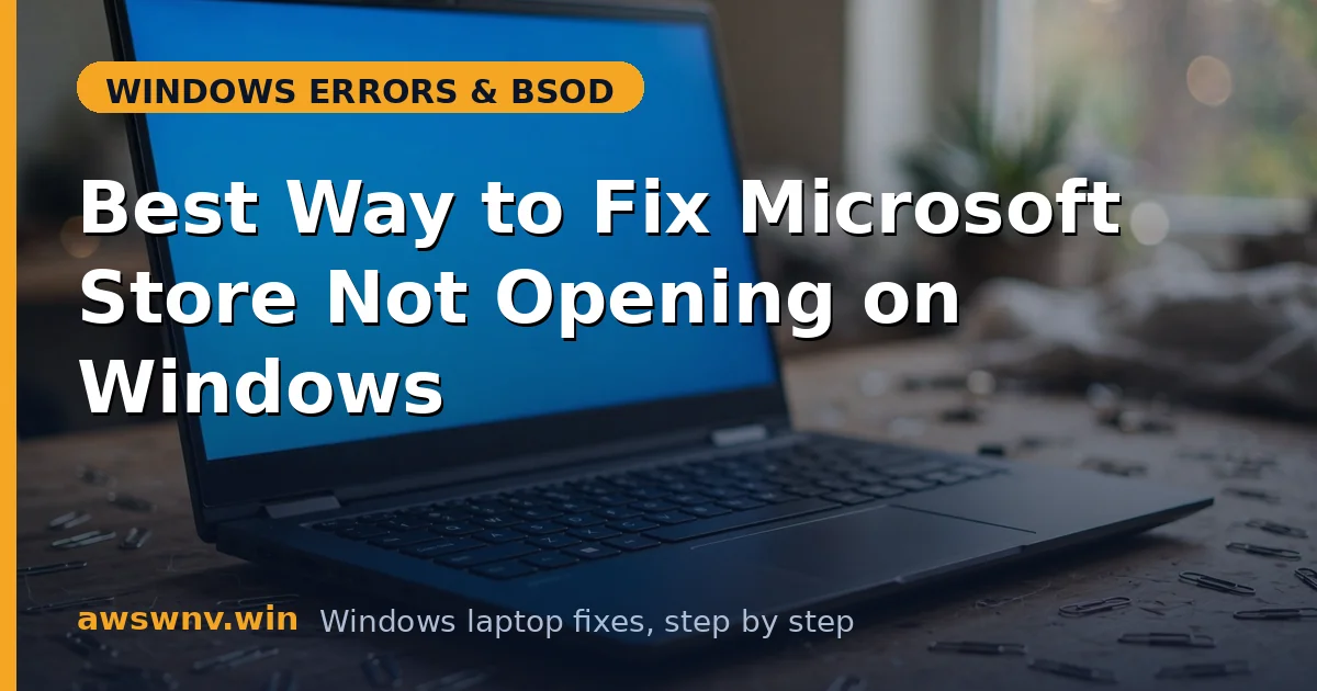 Best Way to Fix Microsoft Store Not Opening on Windows