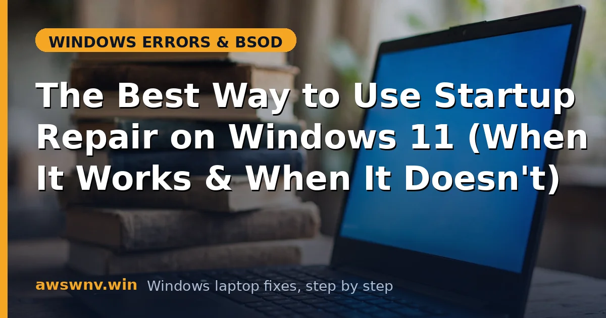 The Best Way to Use Startup Repair on Windows 11 (When It Works & When It Doesn't)