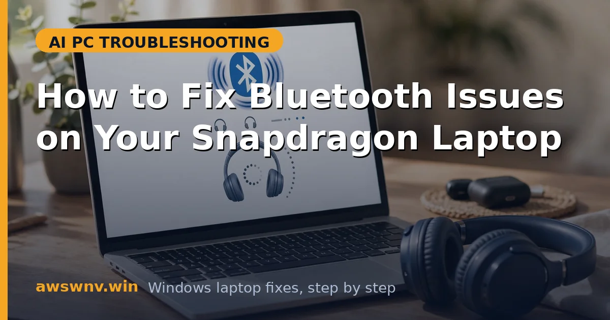 How to Fix Bluetooth Issues on Your Snapdragon Laptop