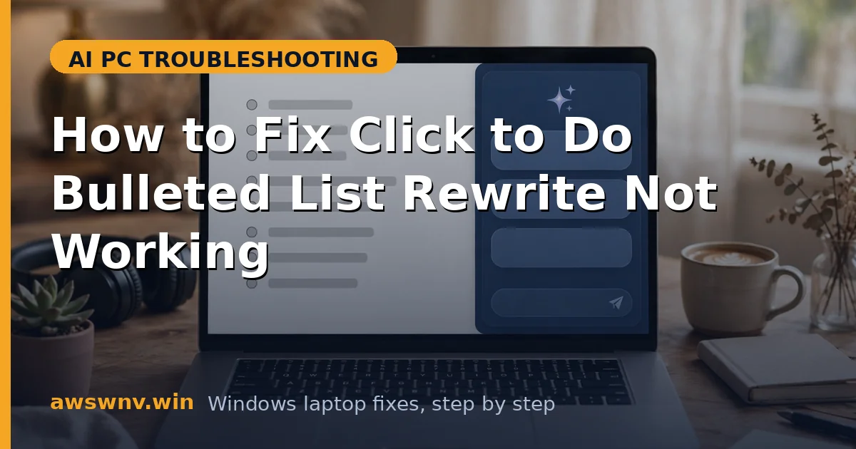 How to Fix Click to Do Bulleted List Rewrite Not Working