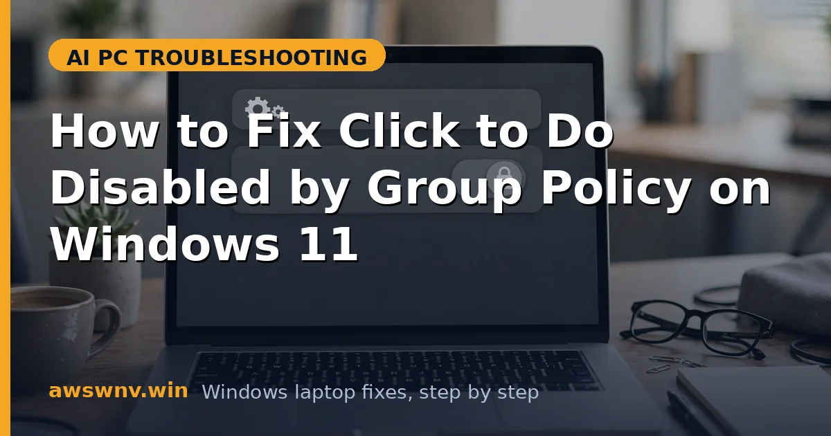 How to Fix Click to Do Disabled by Group Policy on Windows 11