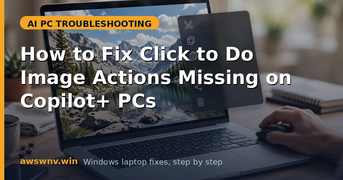 How to Fix Click to Do Image Actions Missing on Copilot+ PCs