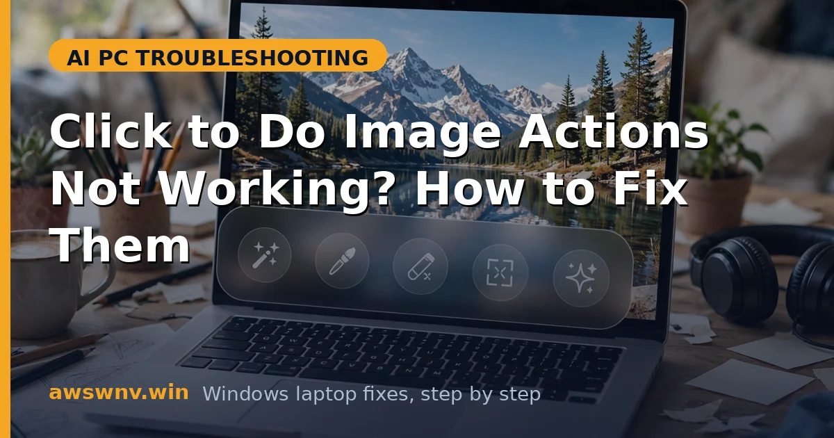 Click to Do Image Actions Not Working? How to Fix Them