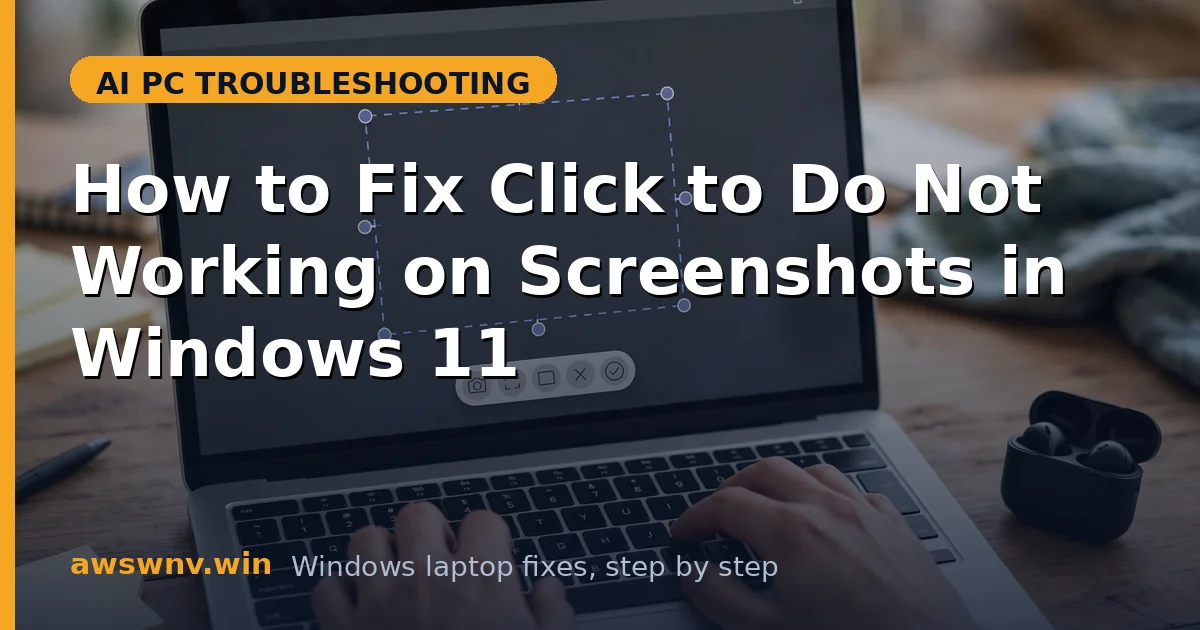 How to Fix Click to Do Not Working on Screenshots in Windows 11