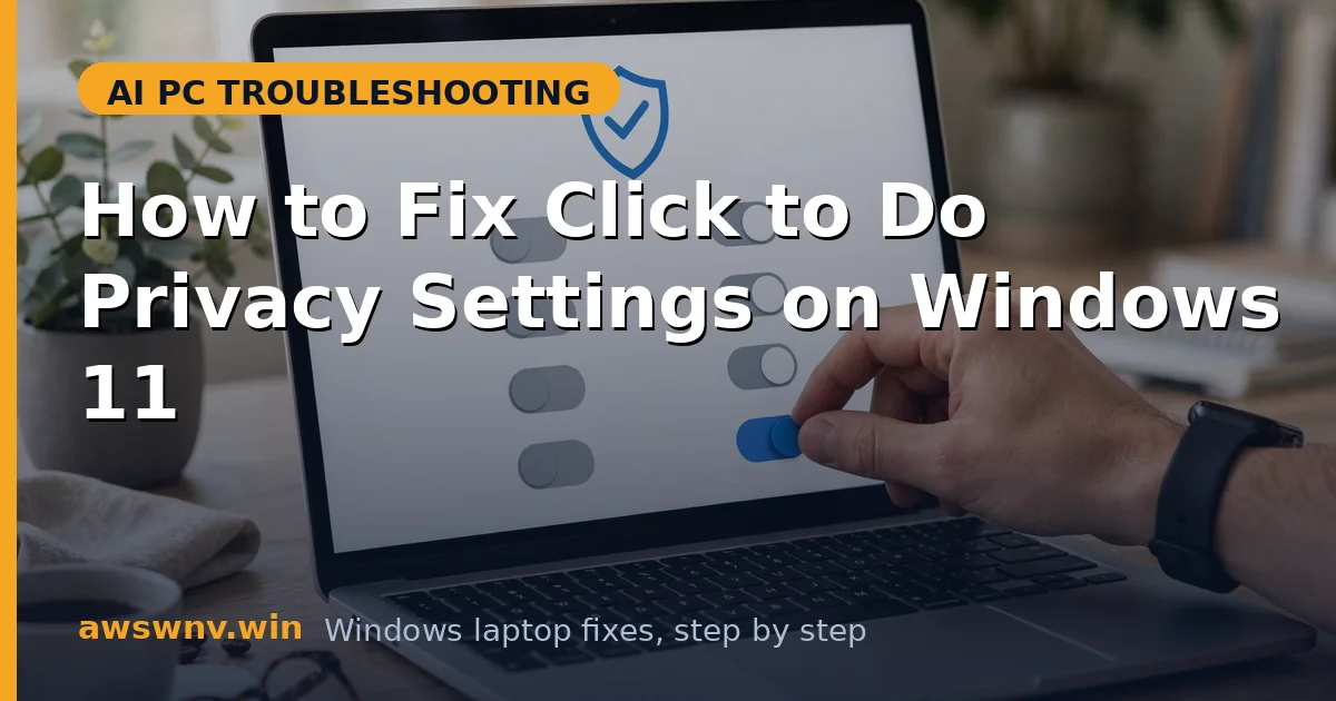 How to Fix Click to Do Privacy Settings on Windows 11