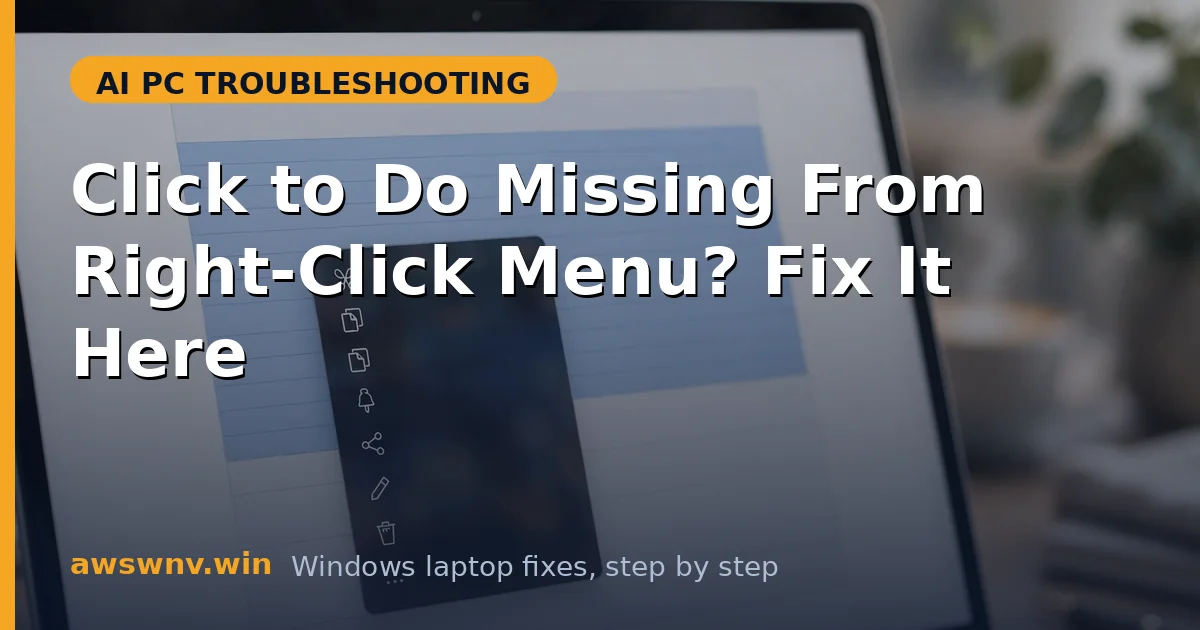 Click to Do Missing From Right-Click Menu? Fix It Here