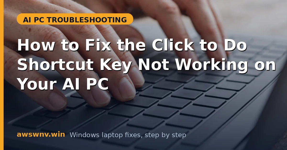 How to Fix the Click to Do Shortcut Key Not Working on Your AI PC