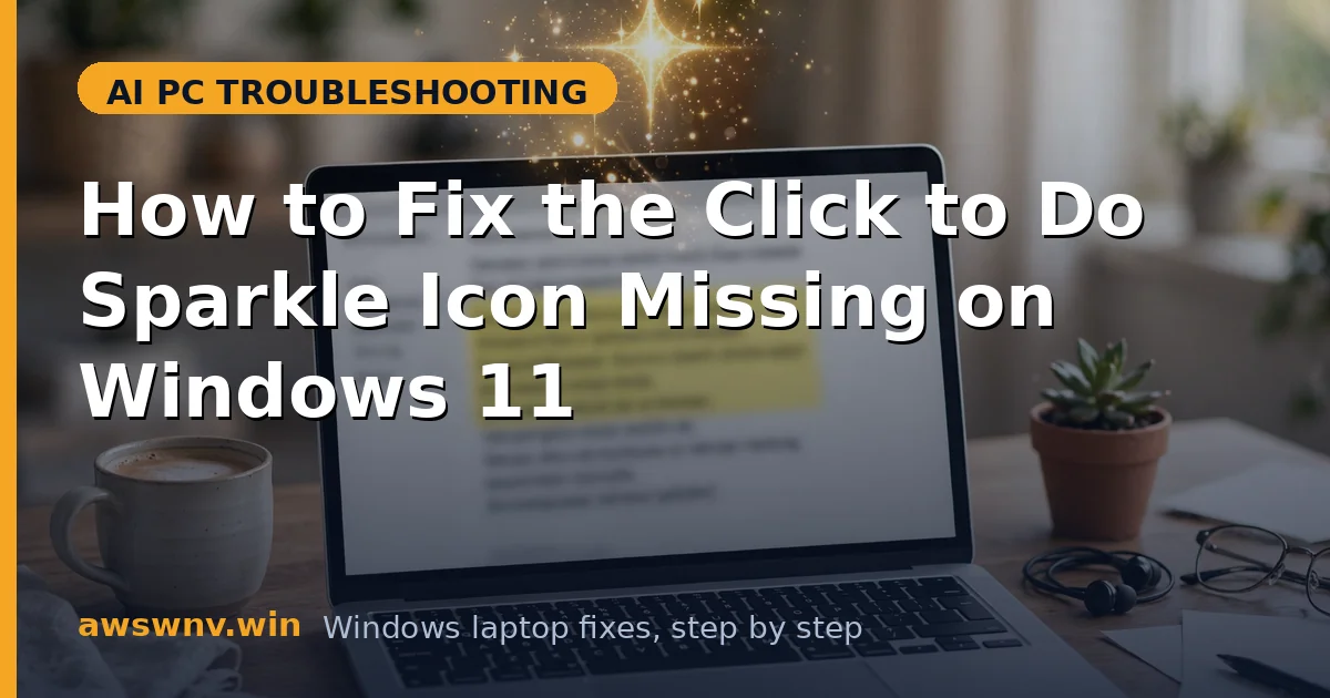 How to Fix the Click to Do Sparkle Icon Missing on Windows 11