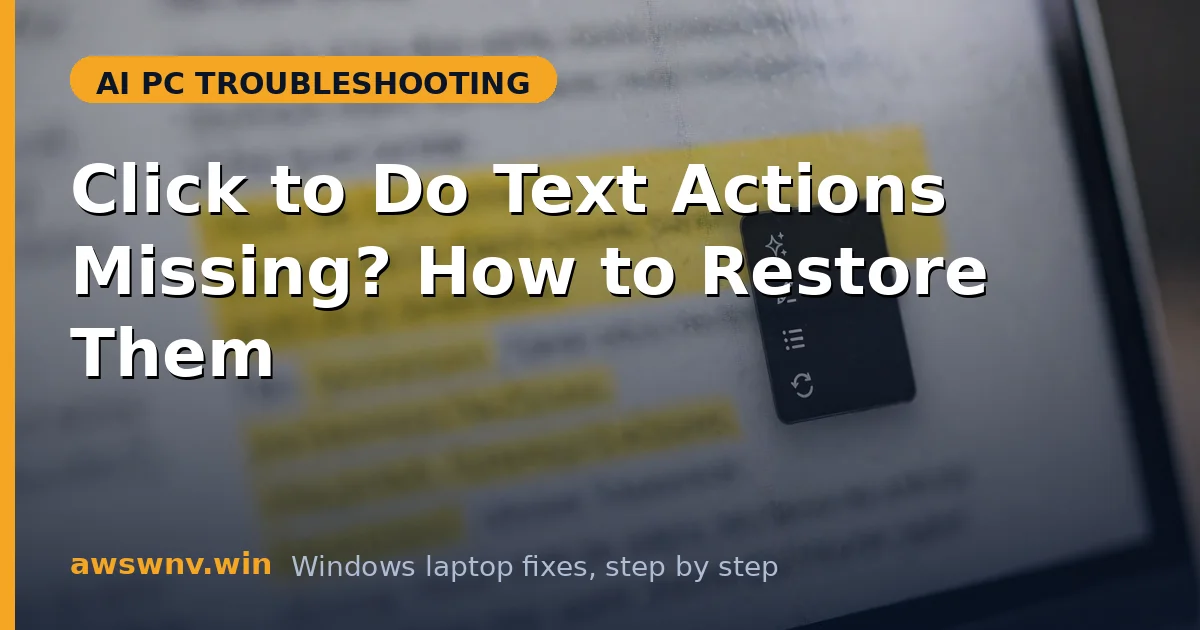 Click to Do Text Actions Missing? How to Restore Them