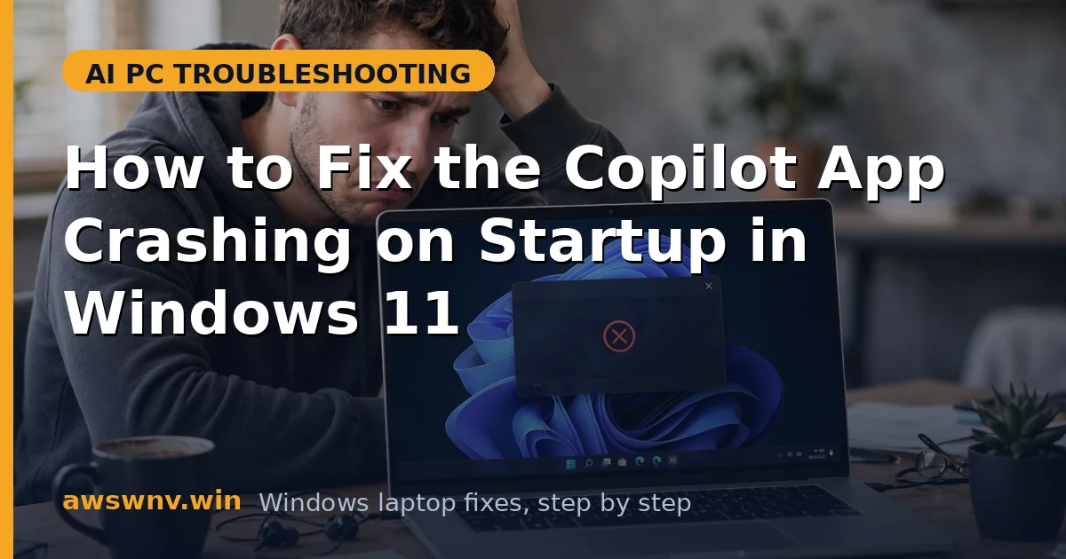 How to Fix the Copilot App Crashing on Startup in Windows 11